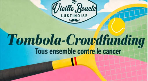 Tombola-Crowdfunding de la Vieille Boucle Lustinoise — Tous ensemble contre le cancer